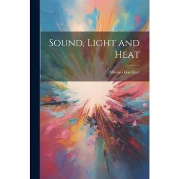 Sound, Light and Heat