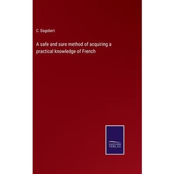 A safe and sure method of acquiring a practical knowledge of French