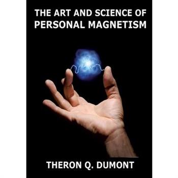 The Art And Science Of Personal Magnetism