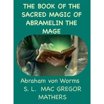 The Book Of The Sacred Magic Of Abramelin The Mage
