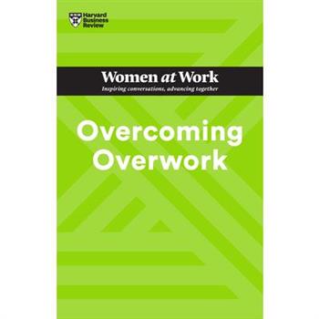 Overcoming Overwork (HBR Women at Work Series)