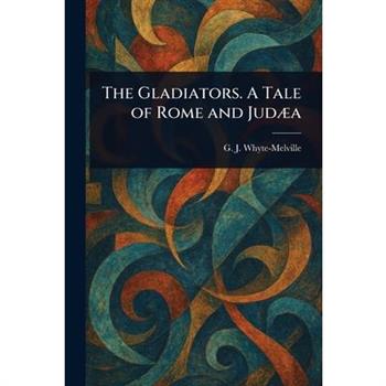 The Gladiators. A Tale of Rome and Jud疆a