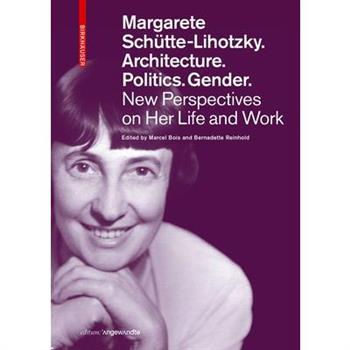 Margarete Sch羹tte-Lihotzky. Architecture. Politics. Gender.