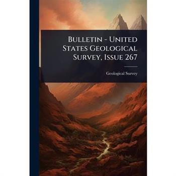 Bulletin - United States Geological Survey, Issue 267