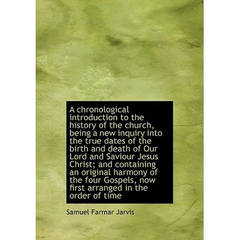 A Chronological Introduction to the History of the Church, Being a New Inquiry Into the True Dates O