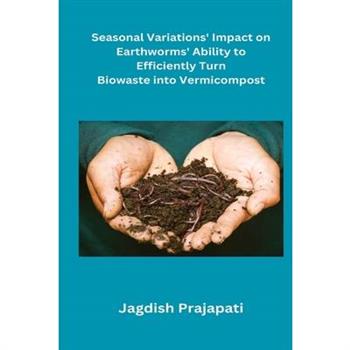 Seasonal Variations’ Impact on Earthworms’ Ability to Turn Biowaste into Vermicompost
