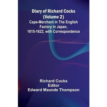Diary Of Richard Cocks (Volume 2); Cape-Merchant In The English Factory In Japan, 1615-1622, With Correspondence