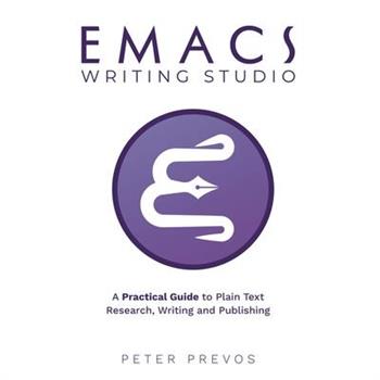 Emacs Writing Studio. A Practical Guide to Plain Text Writing and Publishing