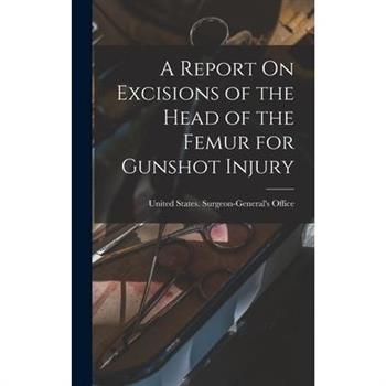 A Report On Excisions of the Head of the Femur for Gunshot Injury