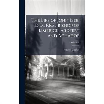 The Life of John Jebb, D.D., F.R.S., Bishop of Limerick, Ardfert and Aghadoe
