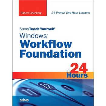 Sams Teach Yourself Windows Workflow Foundation (Wf) in 24 Hours