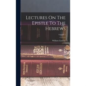 Lectures On The Epistle To The Hebrews; Volume 1