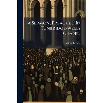 A Sermon, Preached In Tunbridge-wells Chapel,