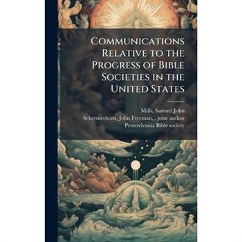Communications Relative to the Progress of Bible Societies in the United States