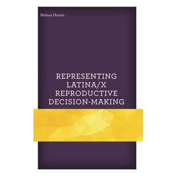 Representing Latina/x Reproductive Decision-Making