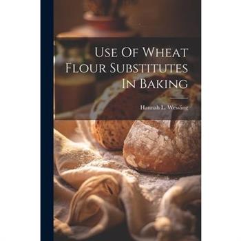 Use Of Wheat Flour Substitutes In Baking