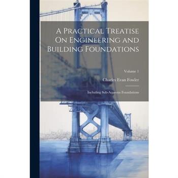 A Practical Treatise On Engineering and Building Foundations