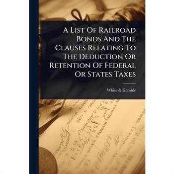 A List Of Railroad Bonds And The Clauses Relating To The Deduction Or Retention Of Federal Or States Taxes