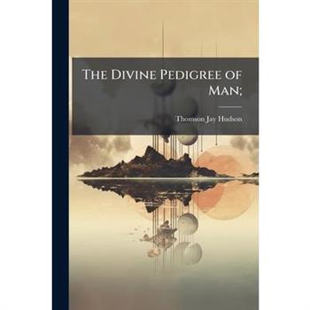 The Divine Pedigree of Man;