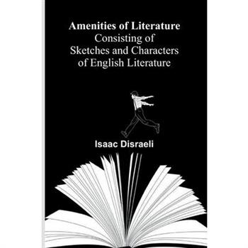 Amenities of Literature; Consisting of Sketches and Characters of English Literature
