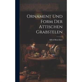 Ornament und Form der Attischen Grabstelen