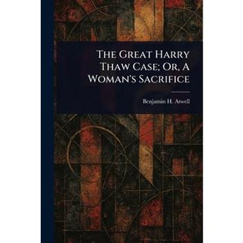 The Great Harry Thaw Case; Or, A Woman's Sacrifice