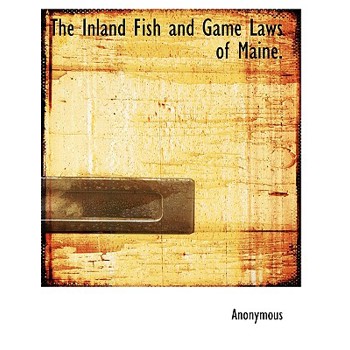 The Inland Fish and Game Laws of Maine.
