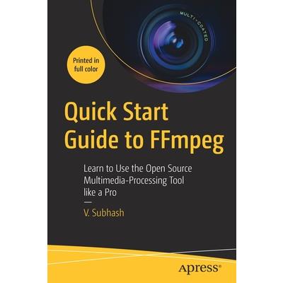 Quick Start Guide to Ffmpeg Quick Start Guide to Ffmpeg