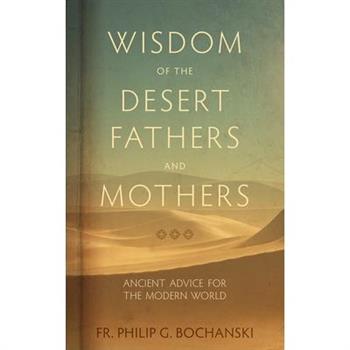 Wisdom of the Desert Fathers and Mothers: Ancient Advice for the Modern World