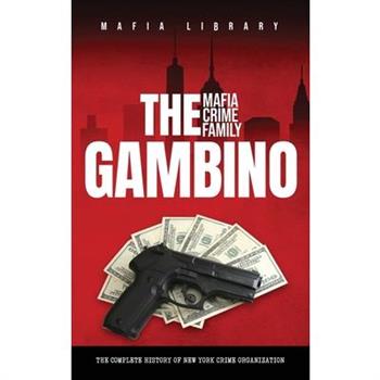 The Gambino Mafia Crime Family