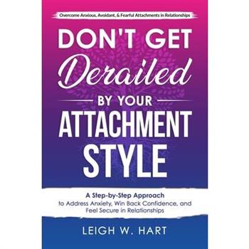 Don't Get Derailed By Your Attachment Style