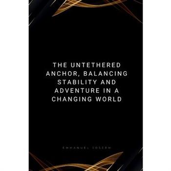 The Untethered Anchor, Balancing Stability and Adventure in a Changing World