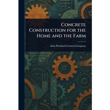 Concrete Construction for the Home and the Farm