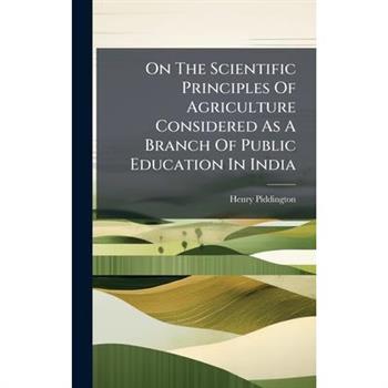 On The Scientific Principles Of Agriculture Considered As A Branch Of Public Education In India