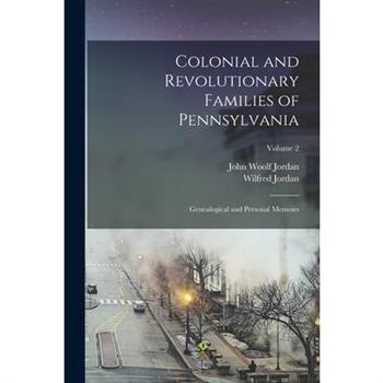 Colonial and Revolutionary Families of Pennsylvania; Genealogical and Personal Memoirs; Volume 2