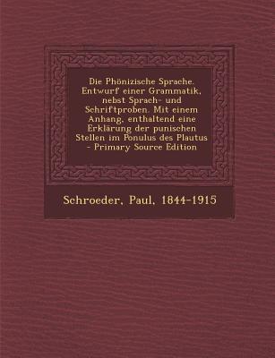 Die Phonizische Sprache. Entwurf Einer Grammatik, Nebst Sprach- Und Schriftproben. Mit Einem Anhang, Enthaltend Eine Erklarung Der Punischen Stellen I