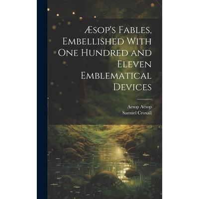 ?sop's Fables, Embellished With one Hundred and Eleven Emblematical Devices