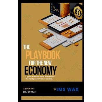 The Playbook for the New Economy Crypto, Culture, and Cash Flow for the Next Generation of Leaders