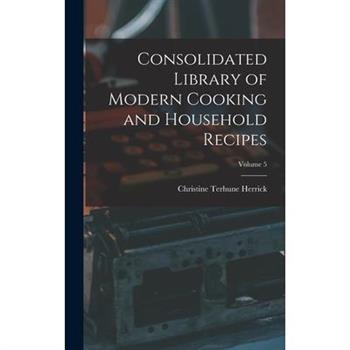 Consolidated Library of Modern Cooking and Household Recipes; Volume 5