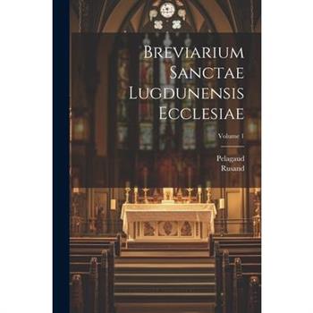 Breviarium Sanctae Lugdunensis Ecclesiae; Volume 1