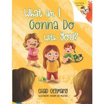 What Am I Gonna Do With You?