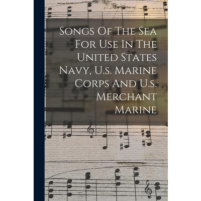 Songs Of The Sea For Use In The United States Navy, U.s. Marine Corps And U.s. Merchant Marine