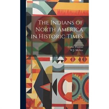 The Indians of North America in Historic Times
