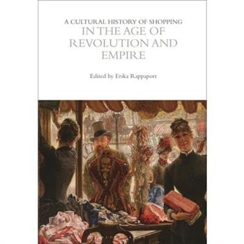 A Cultural History of Shopping in the Age of Revolution and Empire