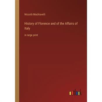History of Florence and of the Affairs of Italy