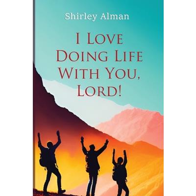 I Love Doing Life With You, Lord!