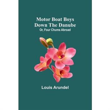 Motor Boat Boys Down the Danube; Or, Four Chums Abroad