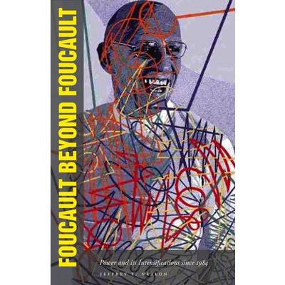 Foucault beyond Foucault : power and its intensifications since 1984