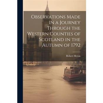 Observations Made in a Journey Through the Western Counties of Scotland in the Autumn of 1792