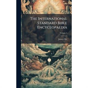 The International Standard Bible Encyclopaedia